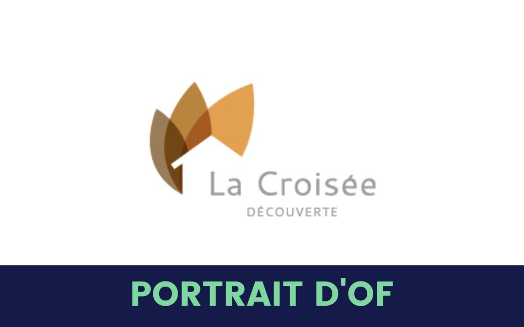 Portrait d&rsquo;OF : La Croisée découverte